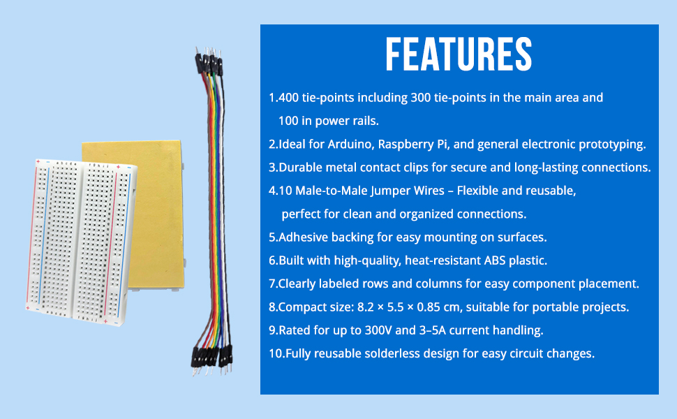 400 Tie Points Medium Solderless Breadboard with Adhesive Backing and 10 Male to Male Colored wires (1) 400 Tie Points Medium Solderless Breadboard with Adhesive Backing and 10 Male to Male Colored wires